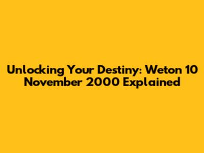 Unlocking Your Destiny: Weton 10 November 2000 Explained