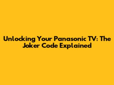 Unlocking Your Panasonic TV: The Joker Code Explained