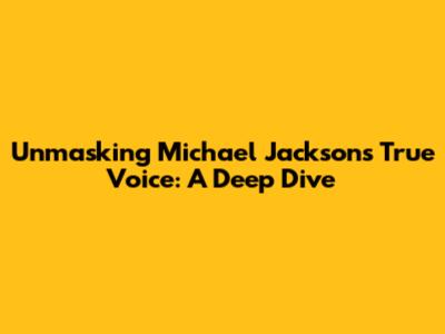 Unmasking Michael Jackson's True Voice: A Deep Dive