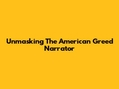 Unmasking The American Greed Narrator