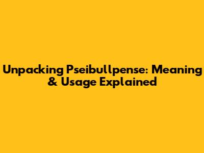 Unpacking 'Pseibullpense': Meaning & Usage Explained