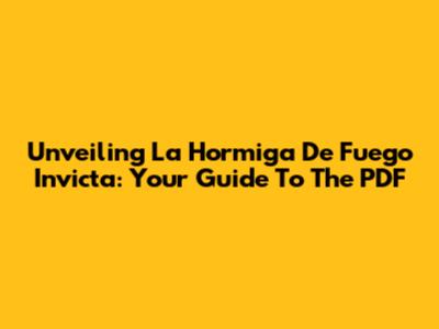 Unveiling 'La Hormiga De Fuego Invicta': Your Guide To The PDF