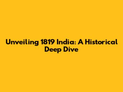 Unveiling 1819 India: A Historical Deep Dive