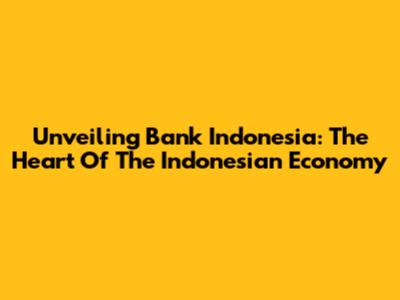 Unveiling Bank Indonesia: The Heart Of The Indonesian Economy