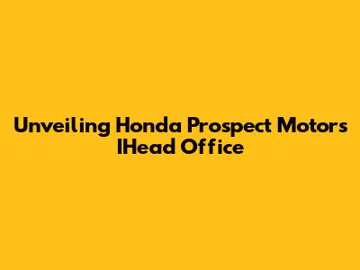 Unveiling Honda Prospect Motor's IHead Office