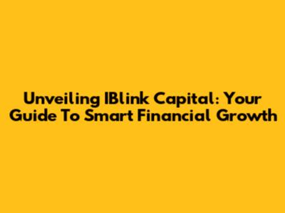 Unveiling IBlink Capital: Your Guide To Smart Financial Growth