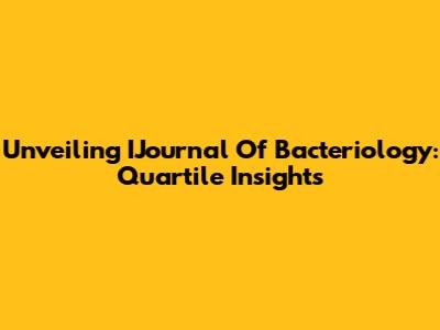 Unveiling IJournal Of Bacteriology: Quartile Insights