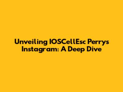 Unveiling IOSCellEsc Perry's Instagram: A Deep Dive