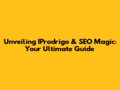 Unveiling IProdrigo & SEO Magic: Your Ultimate Guide