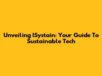 Unveiling ISystain: Your Guide To Sustainable Tech
