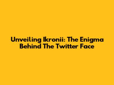 Unveiling Ikronii: The Enigma Behind The Twitter Face