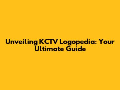Unveiling KCTV Logopedia: Your Ultimate Guide