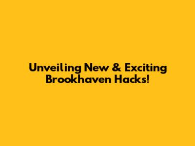 Unveiling New & Exciting Brookhaven Hacks!