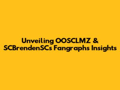 Unveiling OOSCLMZ & SCBrendenSC's Fangraphs Insights