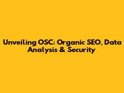 Unveiling OSC: Organic SEO, Data Analysis & Security