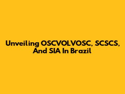 Unveiling OSCVOLVOSC, SCSCS, And SIA In Brazil