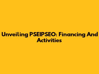 Unveiling PSEIPSEO: Financing And Activities