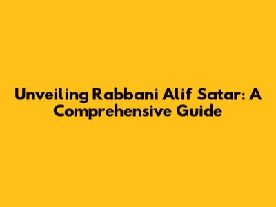 Unveiling Rabbani Alif Satar: A Comprehensive Guide