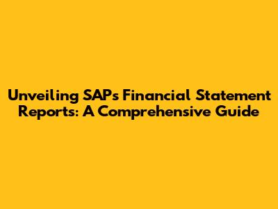 Unveiling SAP's Financial Statement Reports: A Comprehensive Guide