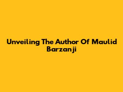 Unveiling The Author Of Maulid Barzanji