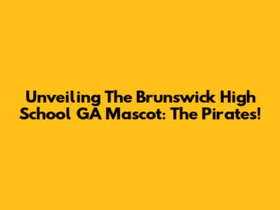 Unveiling The Brunswick High School GA Mascot: The Pirates!