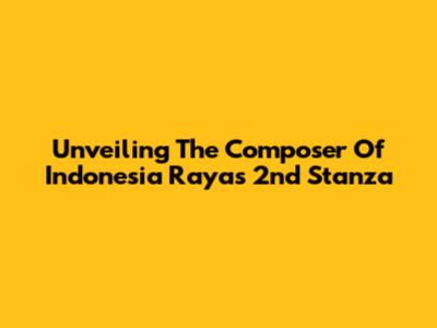 Unveiling The Composer Of Indonesia Raya's 2nd Stanza