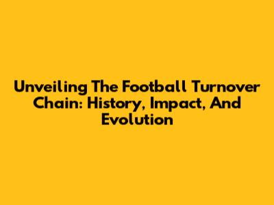 Unveiling The Football Turnover Chain: History, Impact, And Evolution