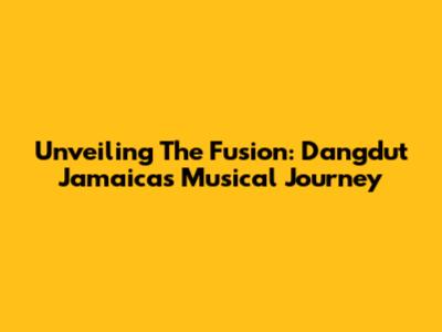Unveiling The Fusion: Dangdut Jamaica's Musical Journey