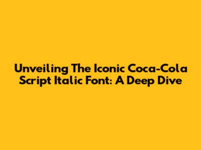 Unveiling The Iconic Coca-Cola Script Italic Font: A Deep Dive