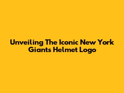 Unveiling The Iconic New York Giants Helmet Logo