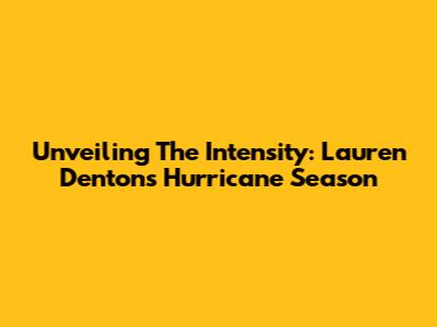 Unveiling The Intensity: Lauren Denton's 'Hurricane Season'