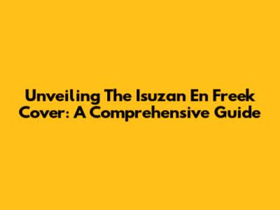 Unveiling The Isuzan En Freek Cover: A Comprehensive Guide