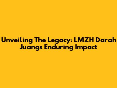 Unveiling The Legacy: LMZH Darah Juang's Enduring Impact