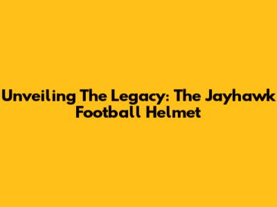 Unveiling The Legacy: The Jayhawk Football Helmet