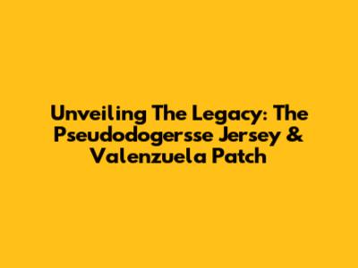 Unveiling The Legacy: The Pseudodogersse Jersey & Valenzuela Patch