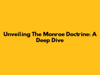 Unveiling The Monroe Doctrine: A Deep Dive