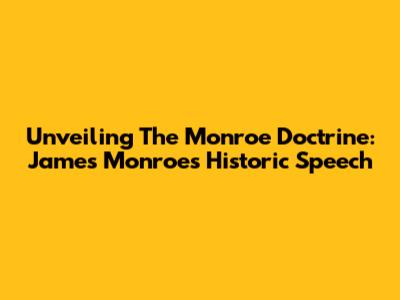 Unveiling The Monroe Doctrine: James Monroe's Historic Speech