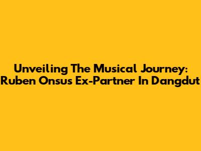 Unveiling The Musical Journey: Ruben Onsu's Ex-Partner In Dangdut