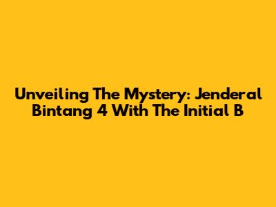 Unveiling The Mystery: Jenderal Bintang 4 With The Initial 'B'