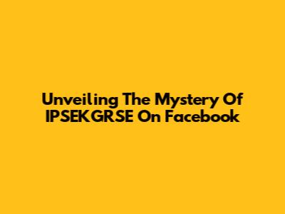 Unveiling The Mystery Of IPSEKGRSE On Facebook