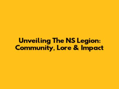 Unveiling The NS Legion: Community, Lore & Impact