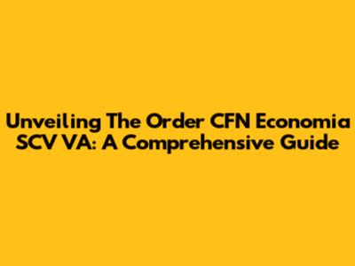 Unveiling The Order CFN Economia SCV VA: A Comprehensive Guide