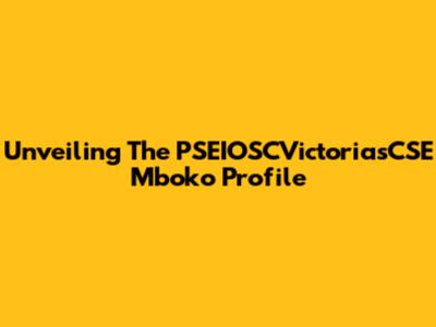 Unveiling The PSEIOSCVictoriasCSE Mboko Profile