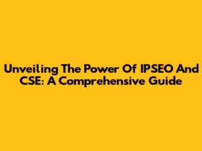 Unveiling The Power Of IPSEO And CSE: A Comprehensive Guide