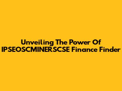 Unveiling The Power Of IPSEOSCMINERSCSE Finance Finder