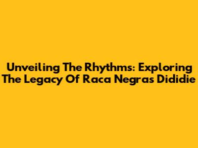 Unveiling The Rhythms: Exploring The Legacy Of Raca Negra's Dididie