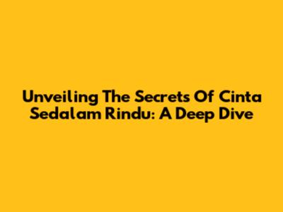 Unveiling The Secrets Of 'Cinta Sedalam Rindu': A Deep Dive