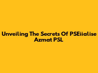 Unveiling The Secrets Of PSEiialise Azmat PSL
