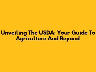 Unveiling The USDA: Your Guide To Agriculture And Beyond