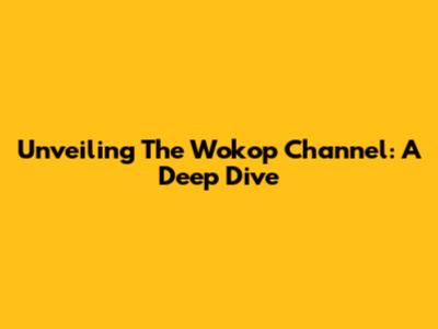 Unveiling The Wokop Channel: A Deep Dive